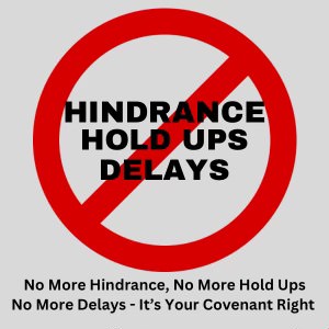 No More Hindrances, No More Hold Ups, No More Delays